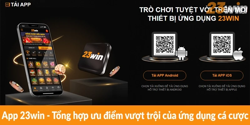 App 23win - Tổng hợp ưu điểm vượt trội của ứng dụng cá cược