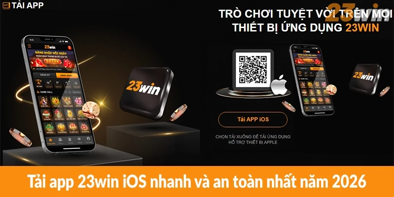 Tải app 23win iOS nhanh và an toàn nhất năm 2026